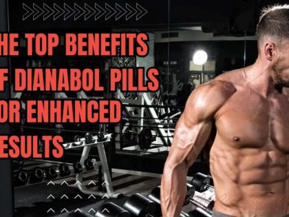 The Top Benefits of Dianabol Pills for Enhanced Results