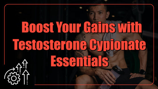 Boost Your Gains with Testosterone Cypionate Essentials