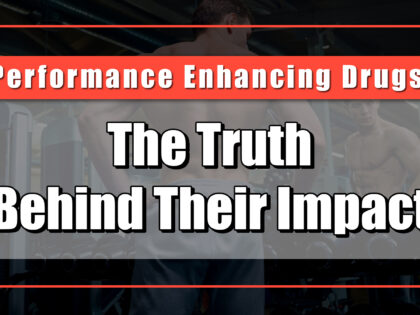 Performance Enhancing Drugs: The Truth Behind Their Impact