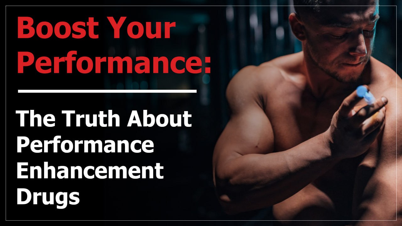 Boost Your Performance: The Truth About Performance Enhancement Drugs