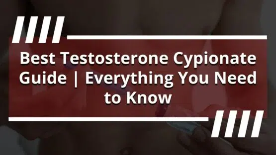 Best Testosterone Cypionate Guide | Everything You Need to Know