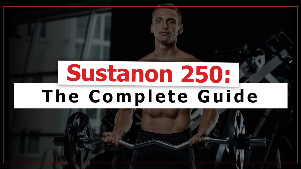 Sustanon 250: The Complete Guide