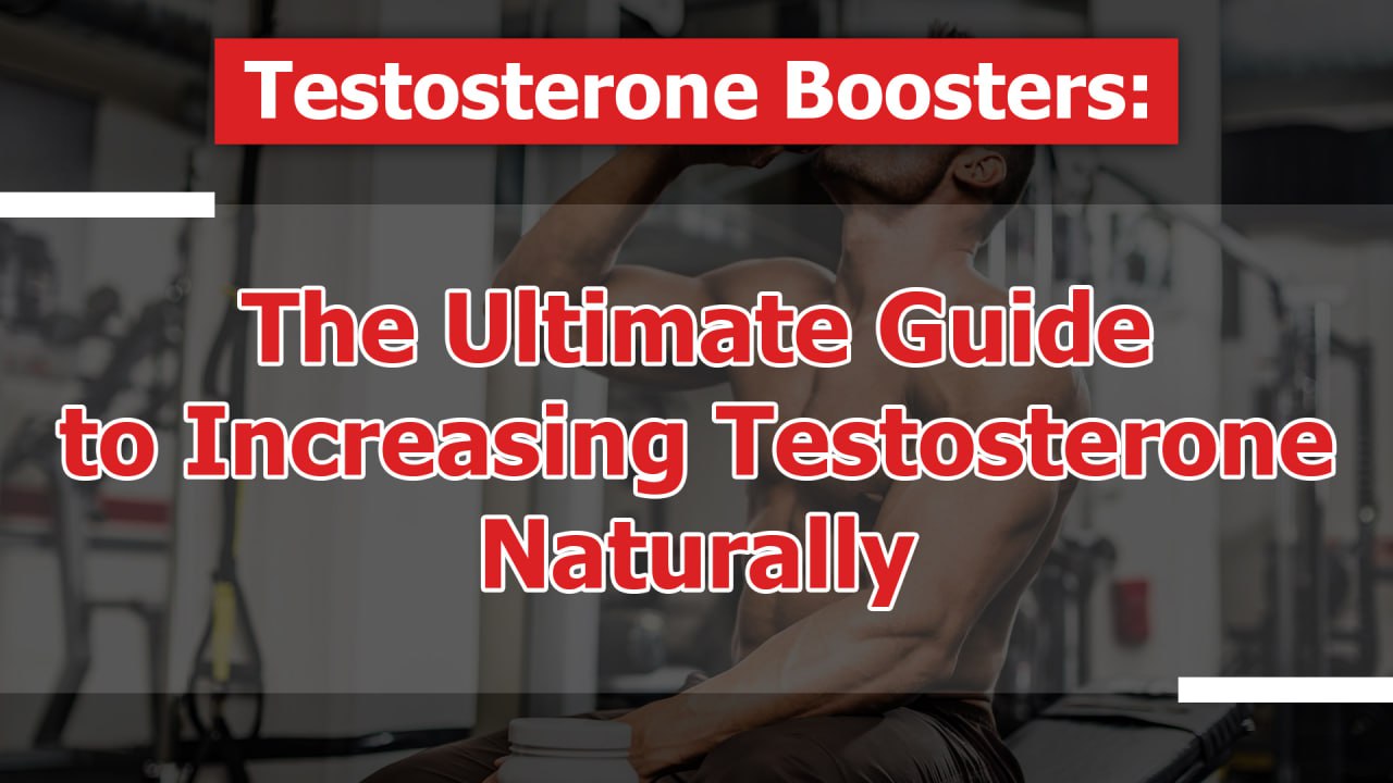 Testosterone Boosters: The Ultimate Guide to Increasing Testosterone Naturally