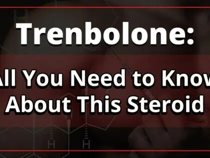 Trenbolone: All You Need to Know About This Steroid
