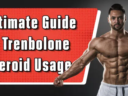 Ultimate Guide to Trenbolone Steroid Usage
