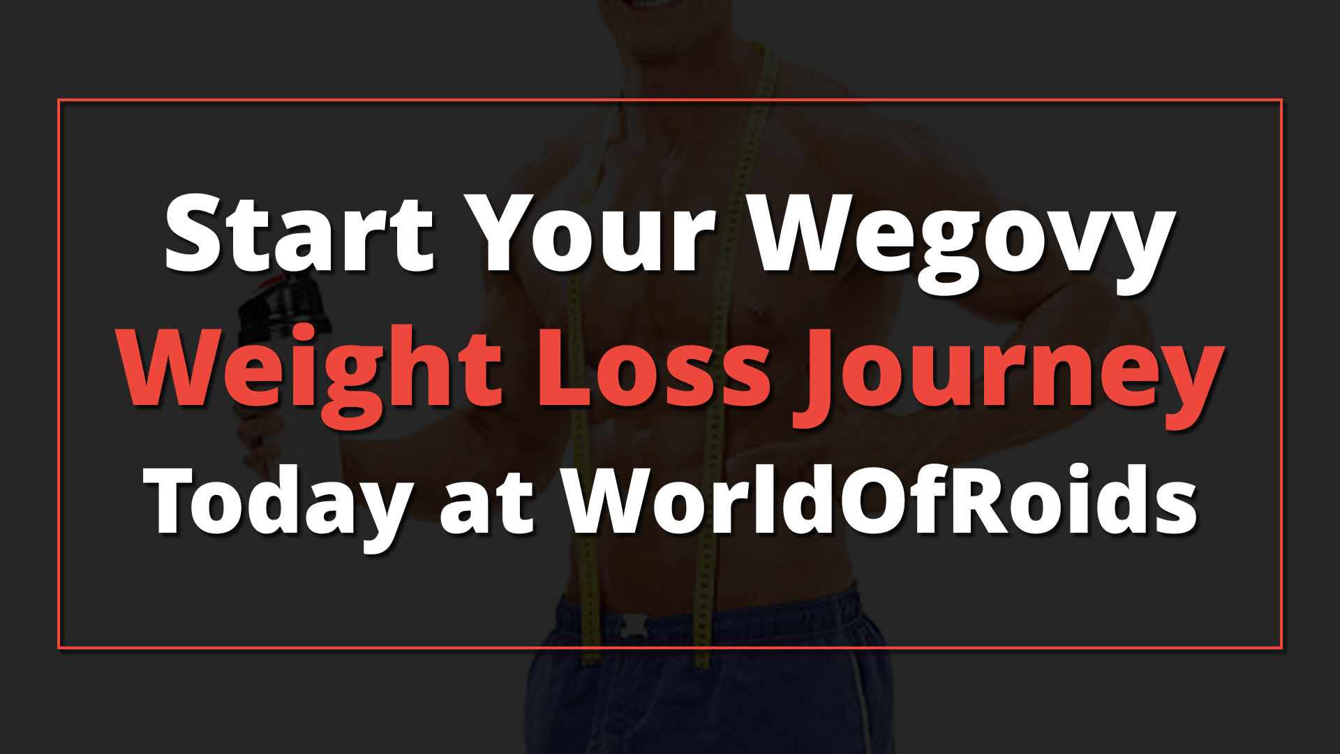 Start Your Wegovy Weight Loss Journey Today at WorldOfRoids