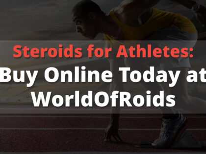 Steroids for Athletes: Buy Online Today at WorldOfRoids