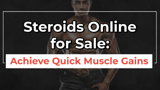 Steroids Online for Sale Achieve Quick Muscle Gains