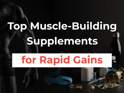 Top Muscle-Building Supplements for Rapid Gains