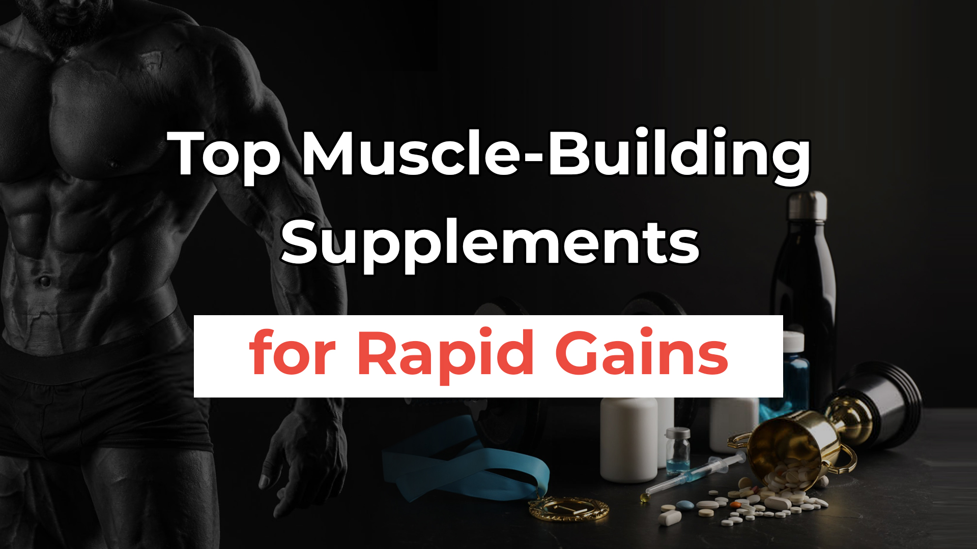 Top Muscle-Building Supplements for Rapid Gains