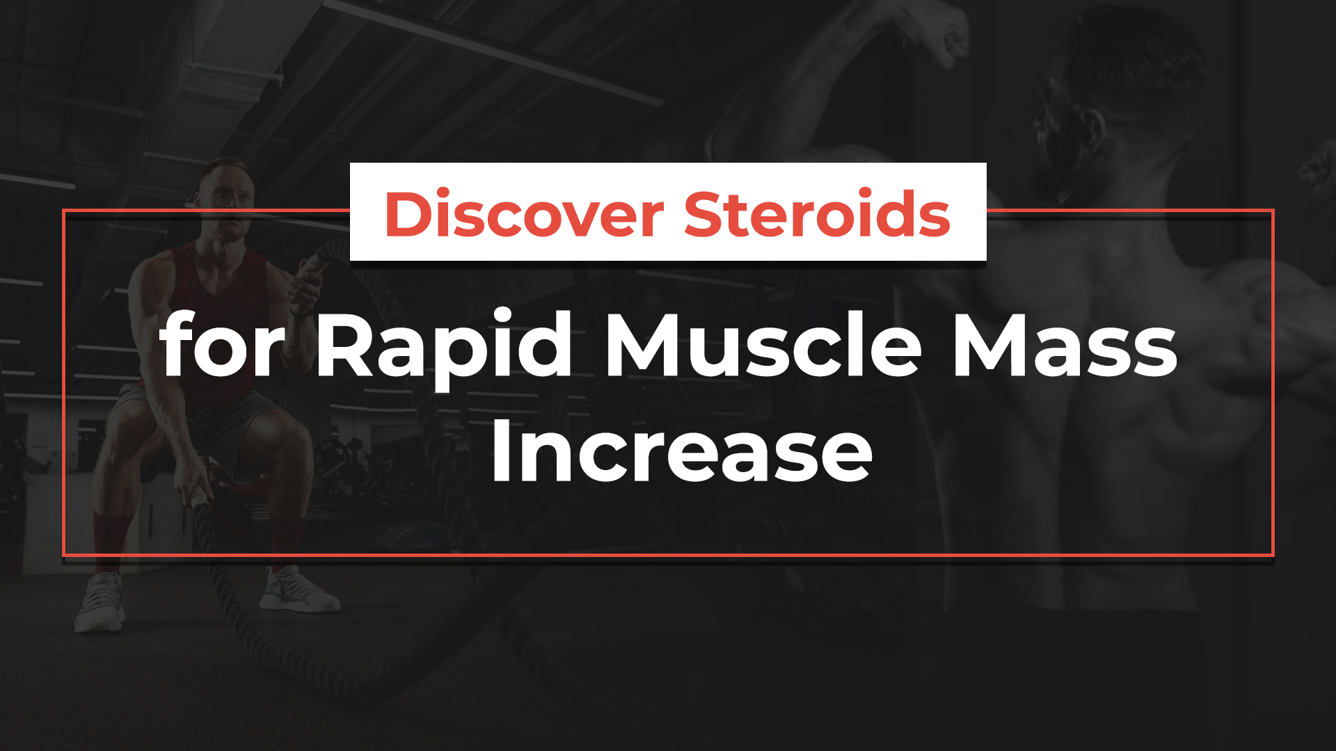 Discover Steroids for Rapid Muscle Mass Increase