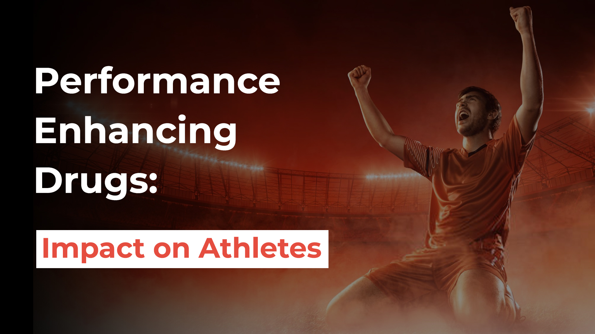 Performance Enhancing Drugs: Impact on Athletes