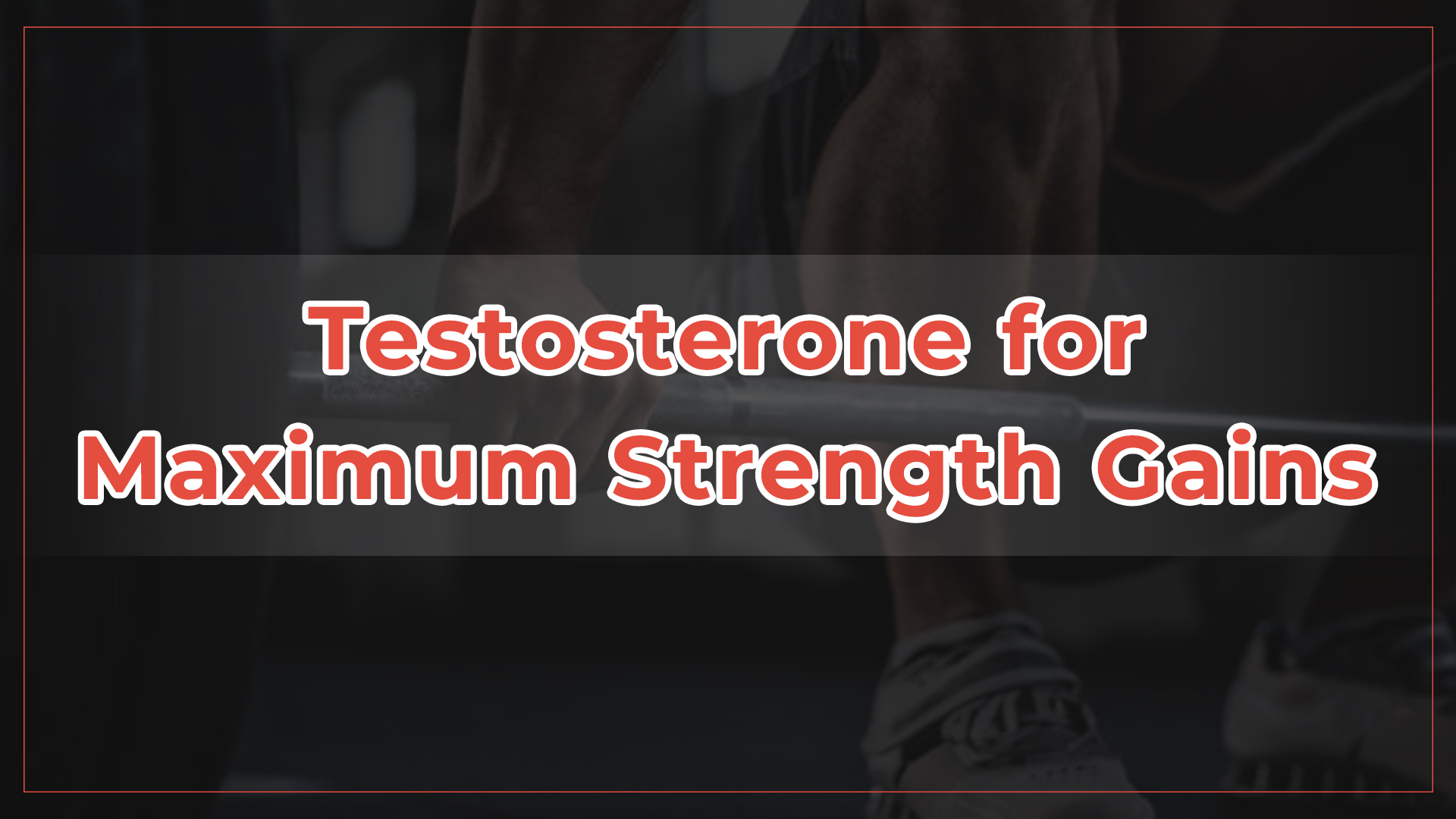 Testosterone for Maximum Strength Gains