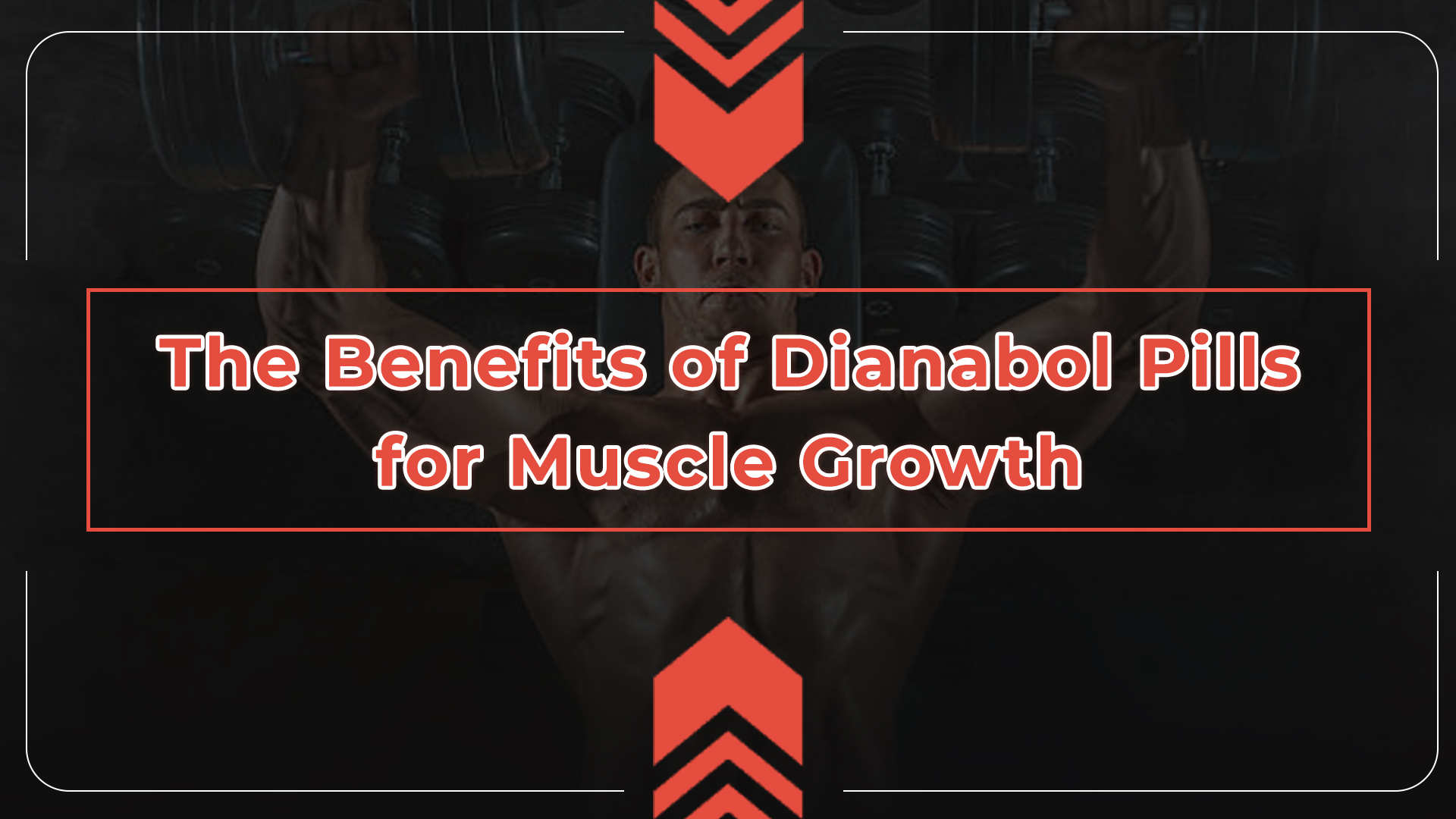 The Benefits of Dianabol Pills for Muscle Growth